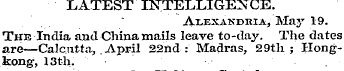 LATEST INTELLIGENCE. " Alexandria, May 1...