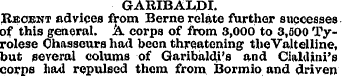 GARIBALJDI. Recent advices from Berne re...