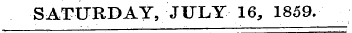 SATURDAY, JULY 16, 1859.