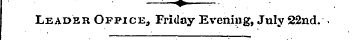 — : —?>—-•. . . Leader Office, Friday Ev...