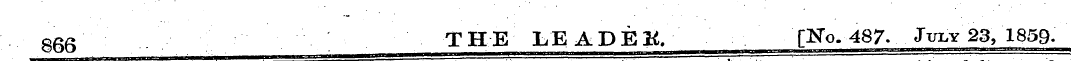 866 THE LEADEK [Ko. 487. Ji^y 23, 185 9-