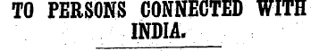TO PERSONS CONNECTED WITH INDIA.