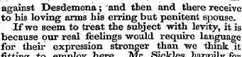 against Desdemona; arid then and there r...