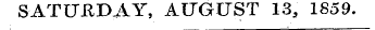 SATURDAY, AUGUST 13, 1859.