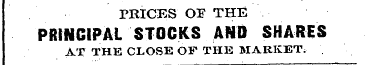 TRICES OF THE PRINCIPAL STOCKS AND SHARE...