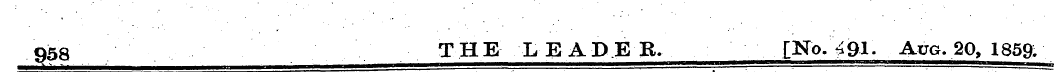 958 THE LEADER. [No. 491. Aug. 20, 1859,