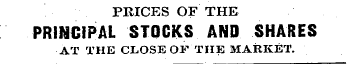 PRICES OF THE PRINCIPAL STOCKS AND SHARE...
