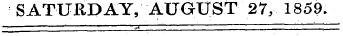 SATURDAY, AUGUST 27, 1859. ¦¦