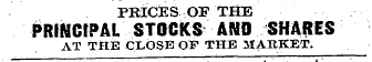 PRICES OF THE PRINCIPAL STOCKS AND SHARE...