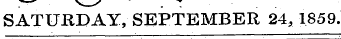 SATURDAY, SEPTEMBER 24, . 1859.