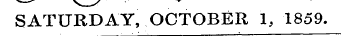 SATURDAY, OCTOBER 1, 1859.