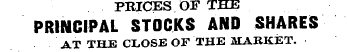 PRICES OF THE PRINCIPAL STOCKS AND SHARE...