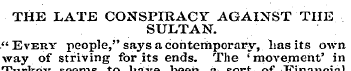 THE LATE CONSP I RACY AGAINST THE SULTAN...