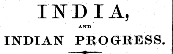 INDIA, AND INDIAN PROGRESS. ^i