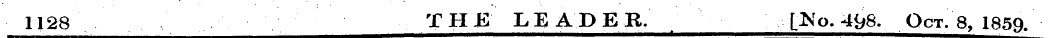 1128 THE LEADER. L^o ^98. Oct. 8, 1859.