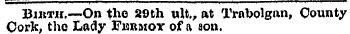 Birth.—On t«o 29th ult., at Trabolgan, C...