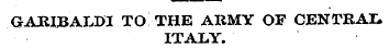 GARIBALDI TO THE ARMY OF CENTRAL ITALY.