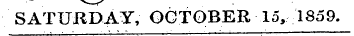 SATURDAY, OCTOBER 15, 1859.