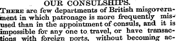 OUR CONSULSHIPS. There are few departmen...