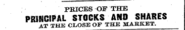 PRICES OF THE PRINCIPAL STOCKS AND SHARE...
