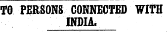 TO PERSONS CONNECTED WITH INDIA.