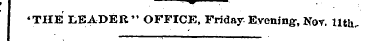 ¦ m ¦ ?THE LEADER " OFFICE, Friday Eveni...