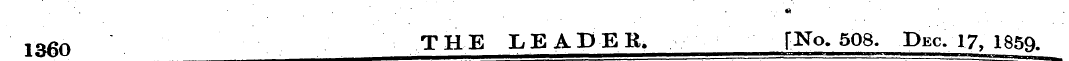 1360 THE LEADER. T^o. 508. Dec. 17, 1859...
