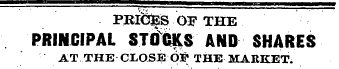PRICES OF THE PRINCIPAL STOCKS AND SHARE...