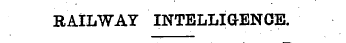 RAILWAY INTELLIGENCE.