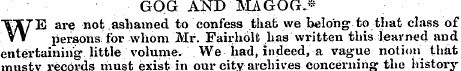 GOG AND MAGOG,* WE are not ashamed to co...