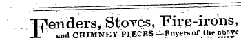 Fende rs, Stoves, Fire-irons, and CHIMNRY PIECES. — Buyers of the above