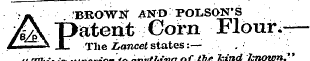 ,/V BROWN AND POLSQN'S AA "patent Corn Flour,— Z . i JL The Lancet states:— . ¦ Tilts i& l of the hind /cnown"