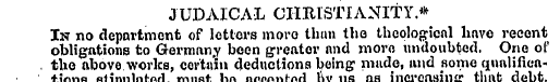 JUDAICAL CHRISTIANITY.* In no department...