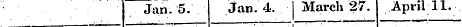 Jan. 5. Jan. 4. March 27. April 11. ¦ ¦ ...