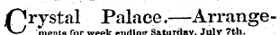 rystal Palace.—Arrange-Cnients for week ending SaturdayJuly 7th