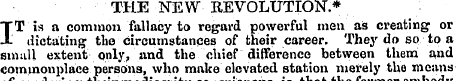 THE NEW REVOLUTION.* IT is a common fall...
