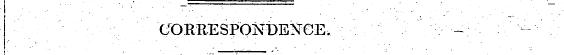 CORRESPONDENGE. - ^