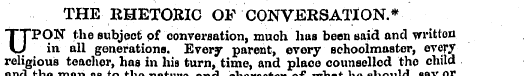 THE IIHETORIC OF CONVERSATION.* UPON the...