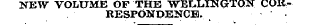 NEW VOLUME OF THE WELLINGTON CORRESPONDENCE. •