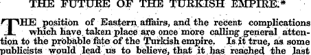 THE FUTURE OF THE TURKISH EMPIRE.* rp^HE...