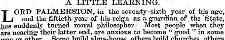 A LITTLE LEARNING. LORD PALMERSTON, in t...