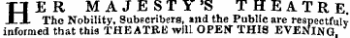 HER MAJESTY'S THEATRE The Nobility, Subscribersand the Public are respectfulv informed that this THEATRE will OPEN THI8 EVENING ,