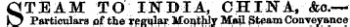 STEAM TO INDIA, CHINA, &o.-Particulars of the regular Monthly Mail Steam Conveyance
