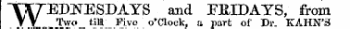 WE DNESDAYS and FRIDAYS, from Two till Five o'clock, a part of Dr. KAHN'S