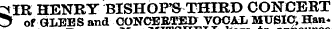 SIR HENRY BISHOP'S THIRD CONCERT of GLEES and CONCERTED VOCAL MUSIC; Hanto