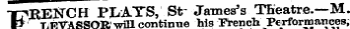 FRENC H PLATS, Sir James's TKeatre.—M. I/EVASSOR 1 -will continue his French Performances