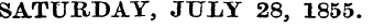 SATURDAY, JULY 28, 1855.