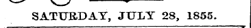 ^ — v / ^ SATURDAY, JULY 28, 1855. ¦ ¦ ¦...