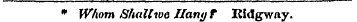 * Whom Shall we Ilamj t Ridgway.