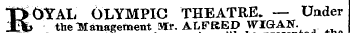 t&gt; &lt;y$-AL OLYMPIC THEATRE. — Under Xt&gt; the Management air. ALFRED WIGAN. ented the